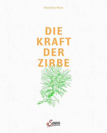 Die Kraft der Zirbe von Maximilian Moser ZIRBENFAMILIE 
